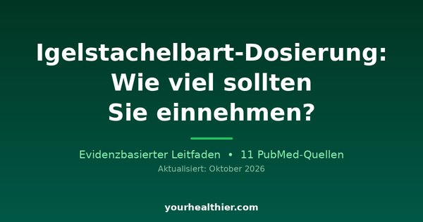 Igelstachelbart-Dosierung: Wie viel sollten Sie einnehmen?