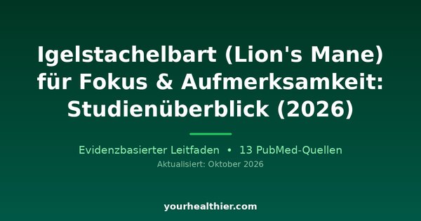 Igelstachelbart (Lion’s Mane) für Fokus & Aufmerksamkeit: Studienüberblick (2026)