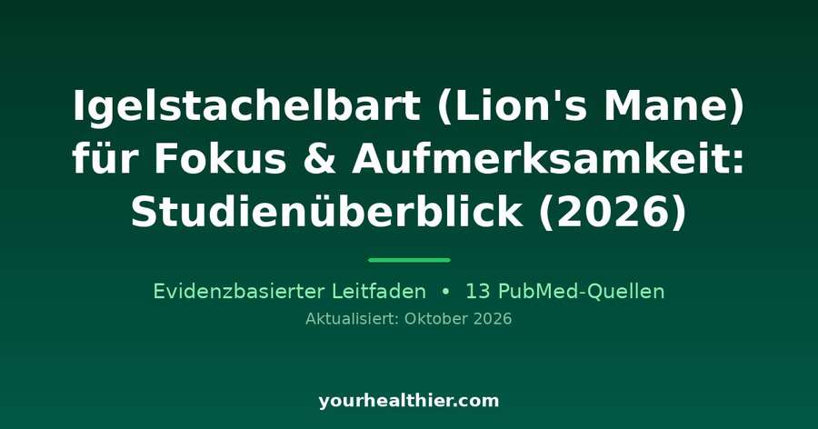Igelstachelbart (Lion’s Mane) für Fokus & Aufmerksamkeit: Studienüberblick (2026)