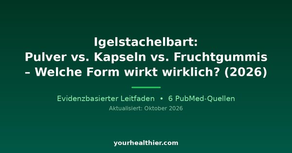 Igelstachelbart: Pulver vs. Kapseln vs. Fruchtgummis – Welche Form wirkt wirklich? (2026)