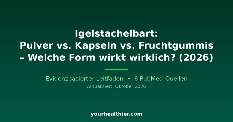 Igelstachelbart: Pulver vs. Kapseln vs. Fruchtgummis – Welche Form wirkt wirklich? (2026)