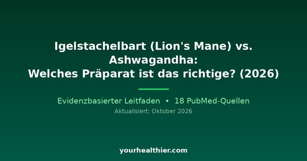 Igelstachelbart (Lion’s Mane) vs. Ashwagandha: Welches Präparat ist das richtige? (2026)