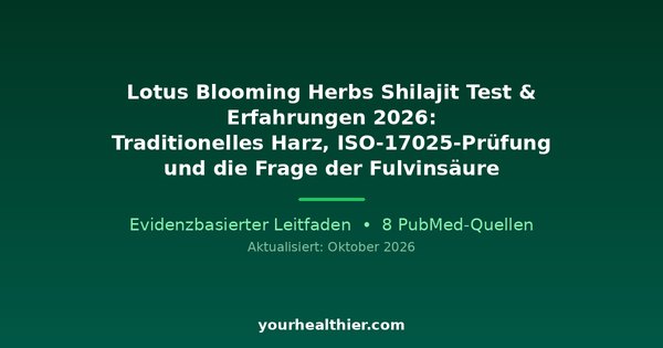 Lotus Blooming Herbs Shilajit Test & Erfahrungen 2026: Traditionelles Harz, ISO-17025-Prüfung und die Frage der Fulvinsäure