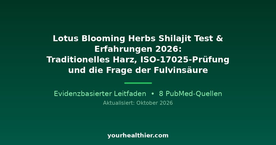 Lotus Blooming Herbs Shilajit Test & Erfahrungen 2026: Traditionelles Harz, ISO-17025-Prüfung und die Frage der Fulvinsäure