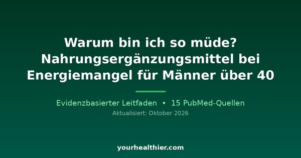 Warum bin ich so müde? Nahrungsergänzungsmittel bei Energiemangel für Männer über 40