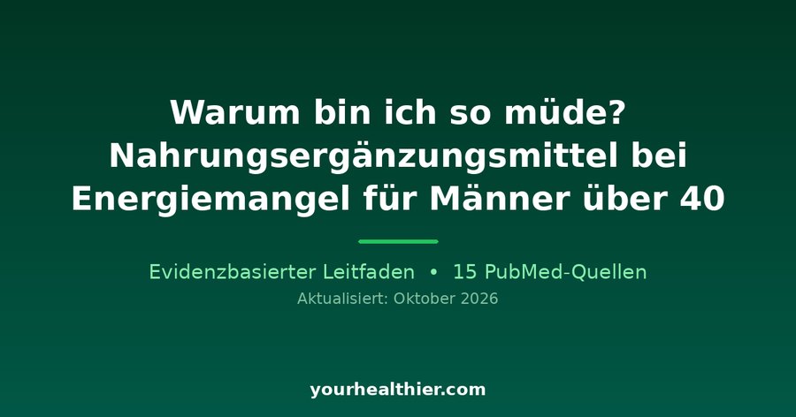 Warum bin ich so müde? Nahrungsergänzungsmittel bei Energiemangel für Männer über 40