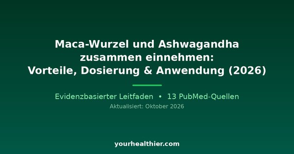 Maca-Wurzel und Ashwagandha zusammen einnehmen: Vorteile, Dosierung & Anwendung (2026)