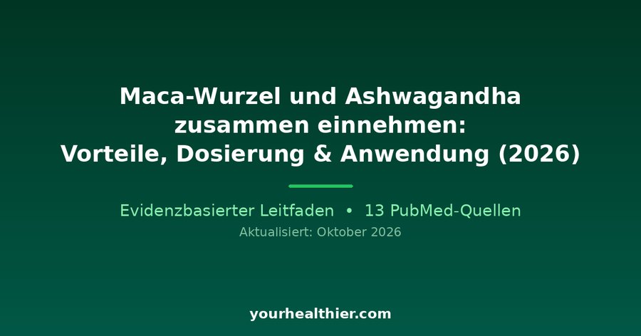 Maca-Wurzel und Ashwagandha zusammen einnehmen: Vorteile, Dosierung & Anwendung (2026)