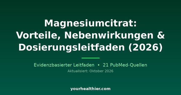 Magnesiumcitrat: Vorteile, Nebenwirkungen & Dosierungsleitfaden (2026)