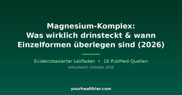 Magnesium-Komplex: Was wirklich drinsteckt & wann Einzelformen überlegen sind (2026)