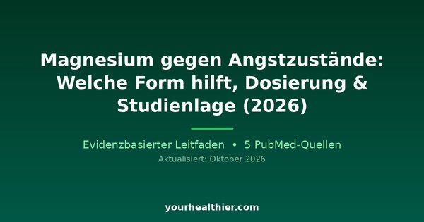 Magnesium gegen Angstzustände: Welche Form hilft, Dosierung & Studienlage (2026)