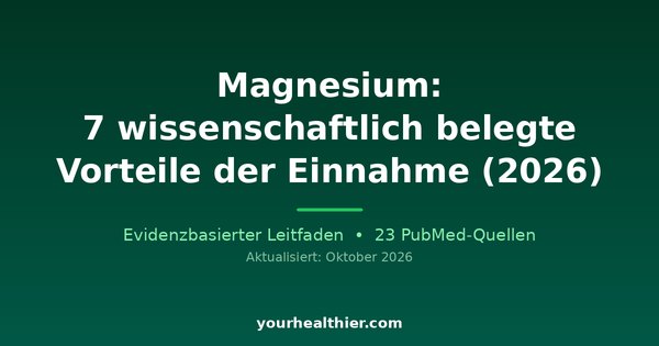 Magnesium: 7 wissenschaftlich belegte Vorteile der Einnahme (2026)