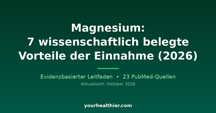 Magnesium: 7 wissenschaftlich belegte Vorteile der Einnahme (2026)
