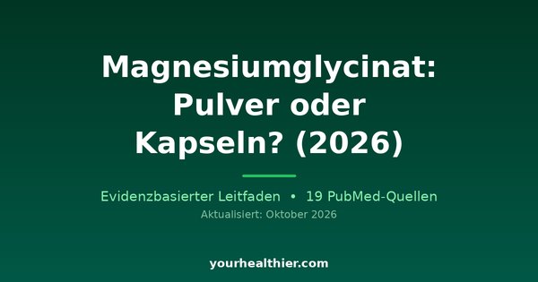 Magnesiumglycinat: Pulver oder Kapseln? (2026)