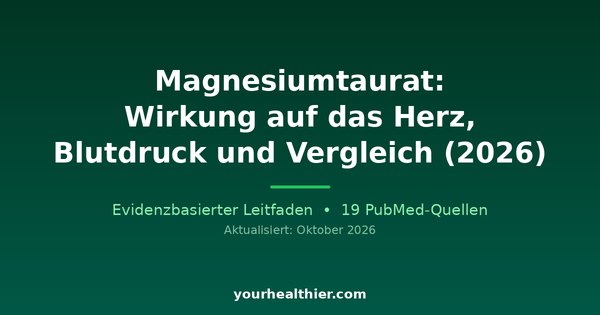 Magnesiumtaurat: Wirkung auf das Herz, Blutdruck und Vergleich (2026)