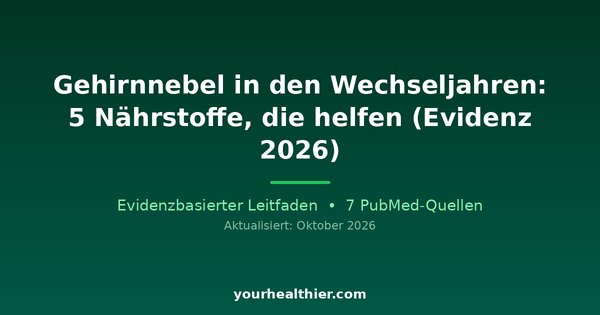 Gehirnnebel in den Wechseljahren: 5 Nährstoffe, die helfen (Evidenz 2026)