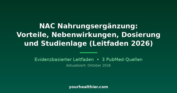 NAC Nahrungsergänzung: Vorteile, Nebenwirkungen, Dosierung und Studienlage (Leitfaden 2026)