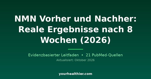 NMN Vorher und Nachher: Reale Ergebnisse nach 8 Wochen (2026)