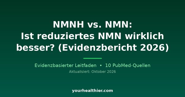 NMNH vs. NMN: Ist reduziertes NMN wirklich besser? (Evidenzbericht 2026)