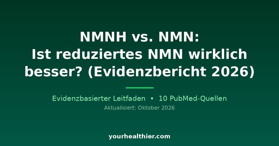 NMNH vs. NMN: Ist reduziertes NMN wirklich besser? (Evidenzbericht 2026)