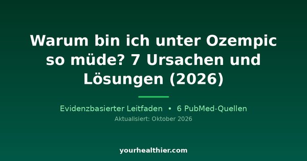 Warum bin ich unter Ozempic so müde? 7 Ursachen und Lösungen (2026)