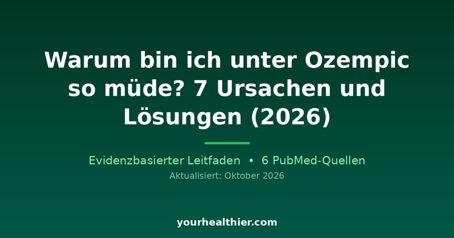 Warum bin ich unter Ozempic so müde? 7 Ursachen und Lösungen (2026)