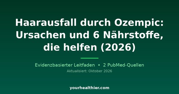 Haarausfall durch Ozempic: Ursachen und 6 Nährstoffe, die helfen (2026)