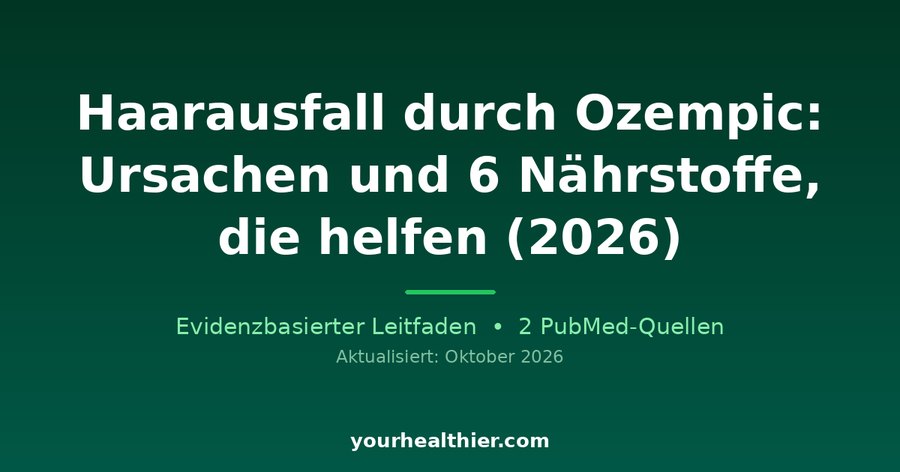 Haarausfall durch Ozempic: Ursachen und 6 Nährstoffe, die helfen (2026)