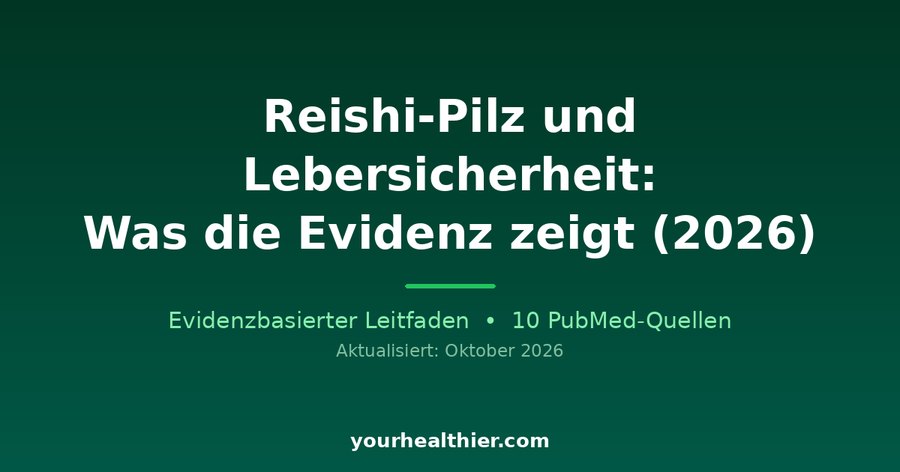 Reishi-Pilz und Lebersicherheit: Was die Evidenz zeigt (2026)