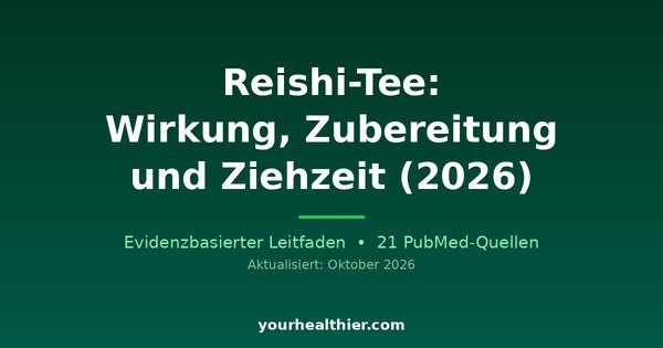 Reishi-Tee: Wirkung, Zubereitung und Ziehzeit (2026)