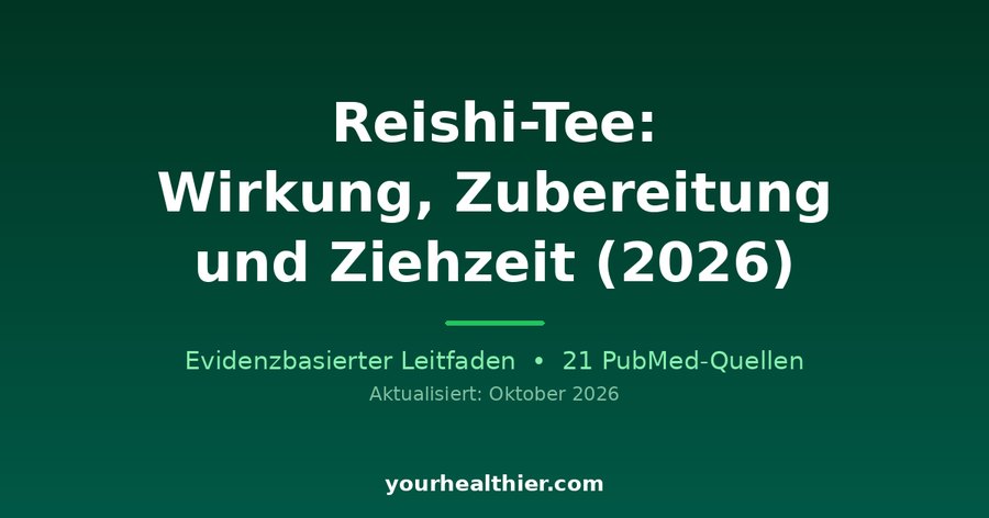 Reishi-Tee: Wirkung, Zubereitung und Ziehzeit (2026)