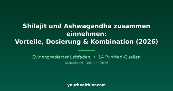 Shilajit und Ashwagandha zusammen einnehmen: Vorteile, Dosierung & Kombination (2026)