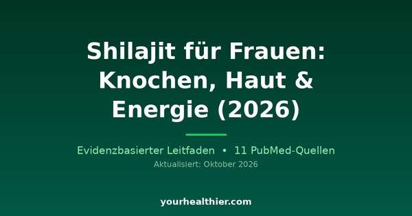 Shilajit für Frauen: Knochen, Haut & Energie (2026)
