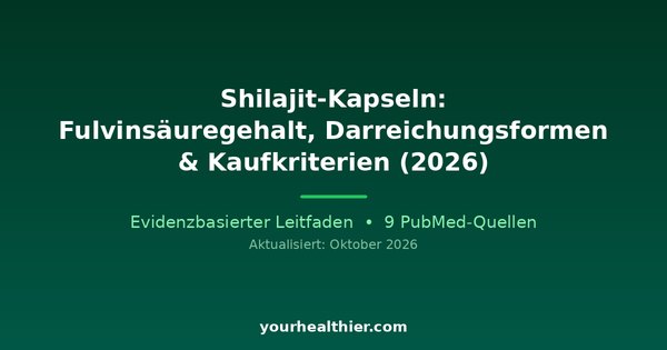 Shilajit-Kapseln: Fulvinsäuregehalt, Darreichungsformen & Kaufkriterien (2026)