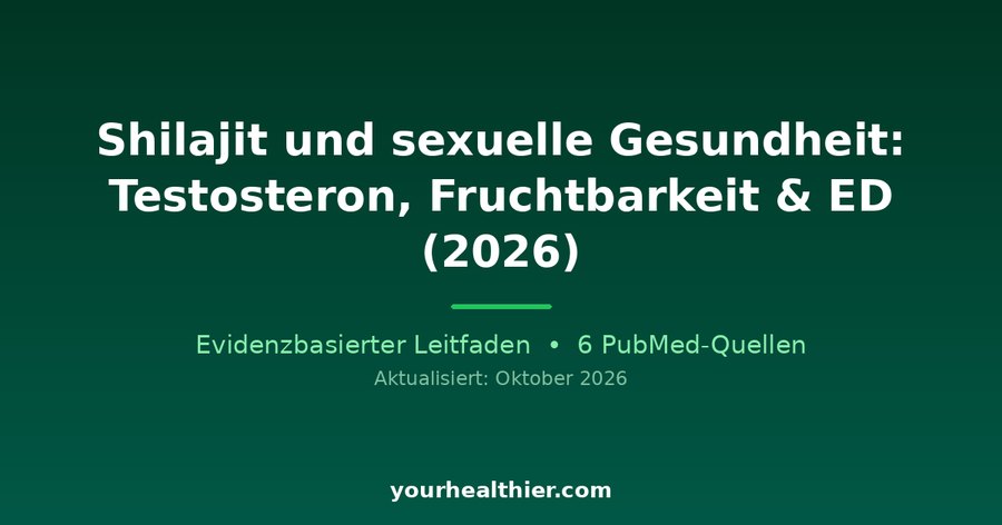 Shilajit und sexuelle Gesundheit: Testosteron, Fruchtbarkeit & ED (2026)