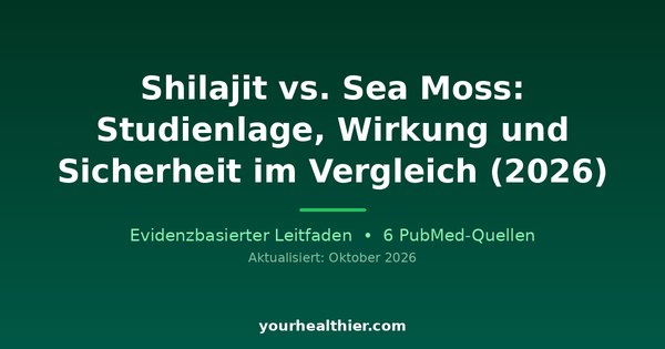 Shilajit vs. Sea Moss: Studienlage, Wirkung und Sicherheit im Vergleich (2026)