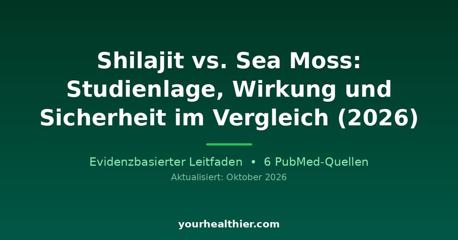 Shilajit vs. Sea Moss: Studienlage, Wirkung und Sicherheit im Vergleich (2026)