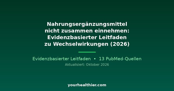 Nahrungsergänzungsmittel nicht zusammen einnehmen: Evidenzbasierter Leitfaden zu Wechselwirkungen (2026)