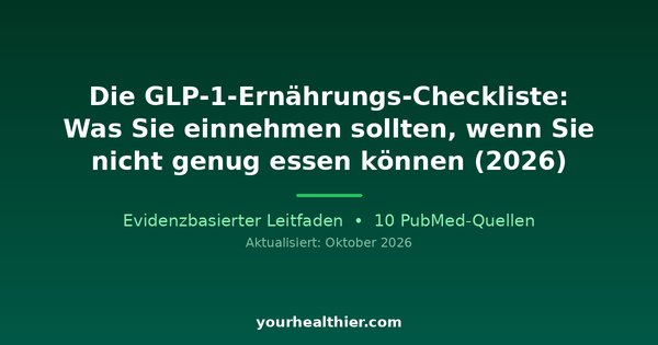 Die GLP-1-Ernährungs-Checkliste: Was Sie einnehmen sollten, wenn Sie nicht genug essen können (2026)