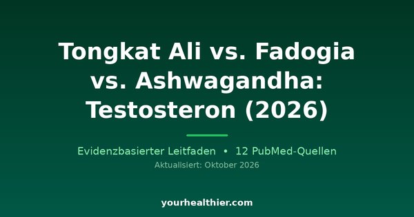 Tongkat Ali vs. Fadogia vs. Ashwagandha: Testosteron (2026)