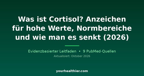Was ist Cortisol? Anzeichen für hohe Werte, Normbereiche und wie man es senkt (2026)