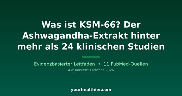 Was ist KSM-66? Der Ashwagandha-Extrakt hinter mehr als 24 klinischen Studien