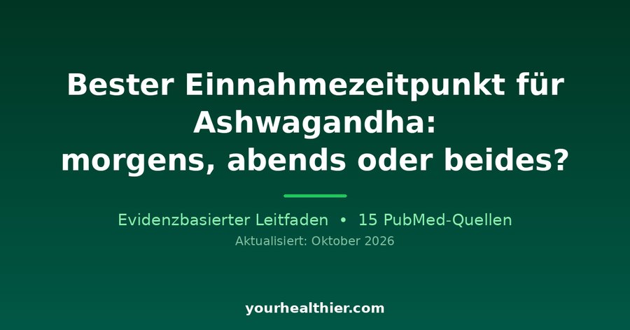 Bester Einnahmezeitpunkt für Ashwagandha: morgens, abends oder beides?