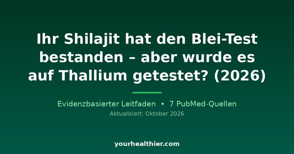 Ihr Shilajit hat den Blei-Test bestanden – aber wurde es auf Thallium getestet? (2026)